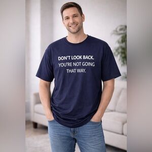 Gildan Blue T-Shirt for Men 2X “ Don’t Look Back. You’re Not Going That Way.”